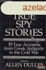 Allen Dulles - Great True Spy Stories