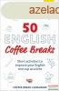 50 English Coffee Breaks: Short activities to improve your E