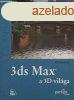 3ds Max, a 3D vilga - Grafika s animci - Ted Boardman