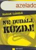Ne dudlj, kzdj! - Barak Lszl