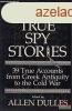 Allen Dulles - Great True Spy Stories