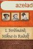 I. Ferdinnd, Miksa s Rudolf - Magyar kirlyok s uralkodk