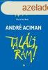 Andr Aciman - Tallj rm!