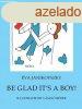 Be Glad It&#039;s a Boy!