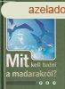 Mit kell tudni a madarakrl? - Haraszti Ferenc-Haraszti Judi