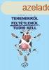 Amit a tehenekrl felttlenl tudni kell